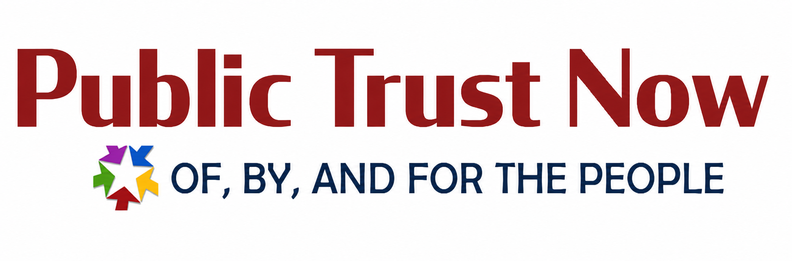 Public Trust Now logo with a multicolored arrow-star icon to the left and the words 'OF, BY, AND FOR THE PEOPLE' in dark blue below. RH